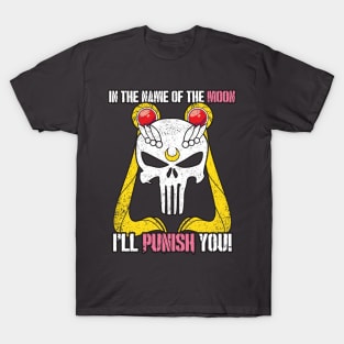In the Name of the Moon, I'll Punish You! T-Shirt